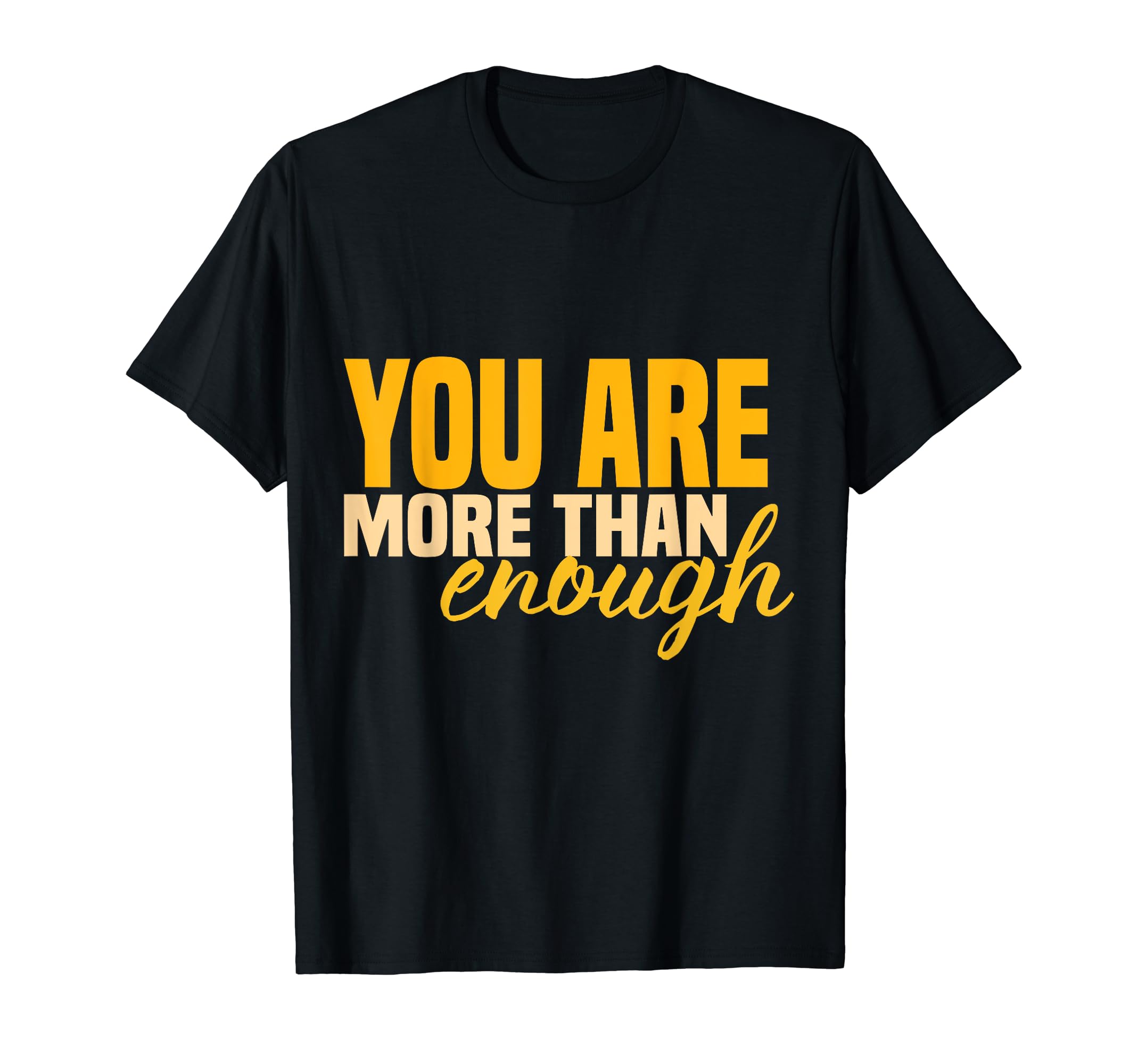 Inspirational You Are More Than Enough T-Shirt - Unique Graphic for Adults - T-Shirt, Sweatshirt, Hoodie