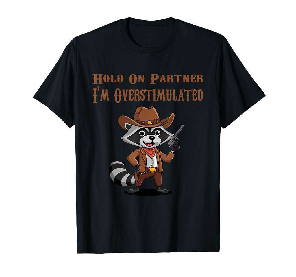 Hold Partner Im Overstimulated T-Shirt - Casual Everyday Wear for Adults - T-Shirt, Sweatshirt, Hoodie