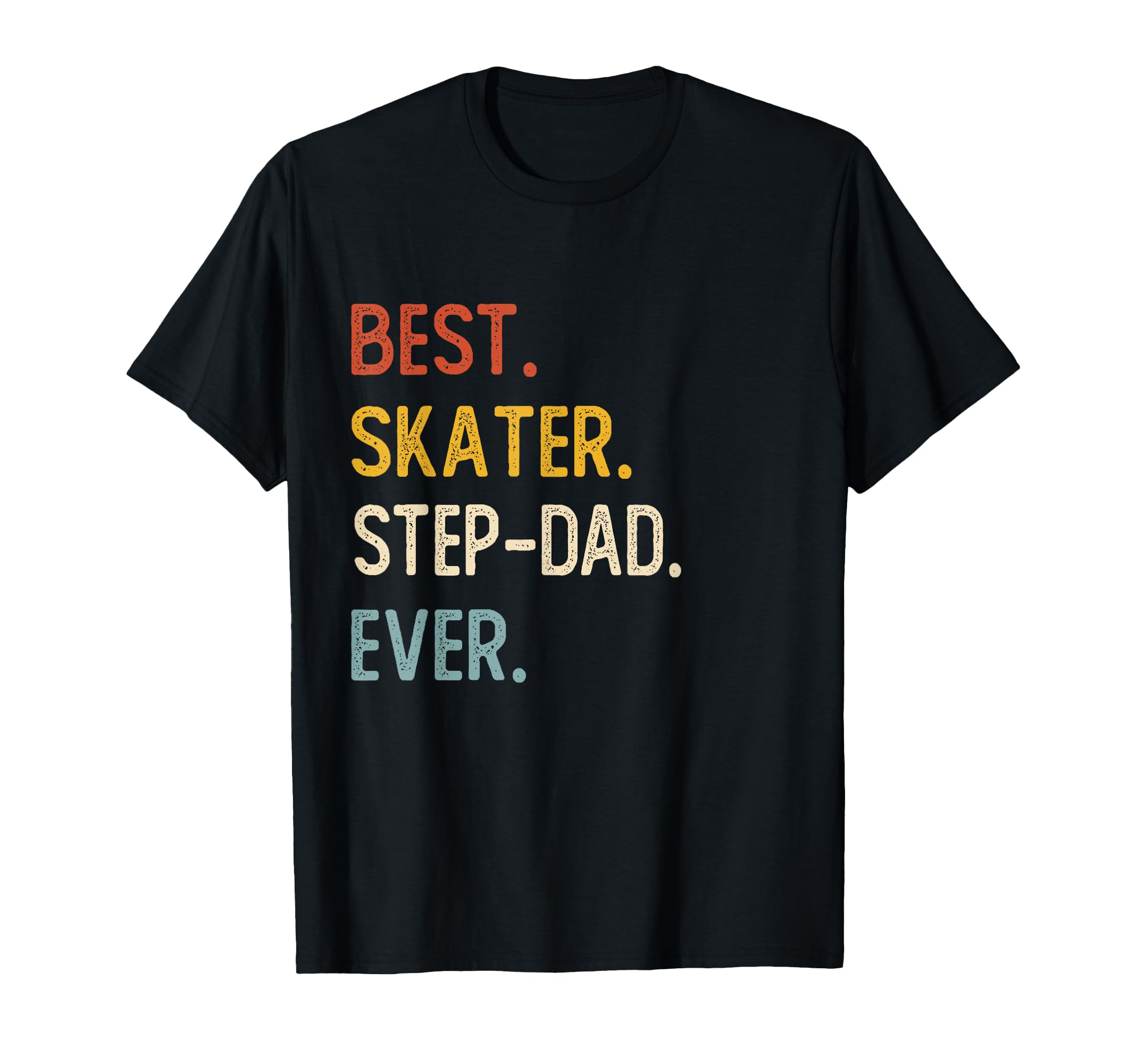 Funny Dad Best Skater Step Dad Ever T-Shirt - Unique Graphic Unisex - T-Shirt, Sweatshirt, Hoodie