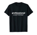 Professional Overthinker Quality T-Shirt - Custom Art Print for Adults - T-Shirt, Sweatshirt, Hoodie