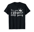 Fix Your Crown And Keep Going Funny T-Shirt - Novelty Apparel Unisex - T-Shirt, Sweatshirt, Hoodie