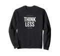 Minimalist Overthinker Think Sweatshirt - Casual Everyday Wear Men Women - T-Shirt, Sweatshirt, Hoodie