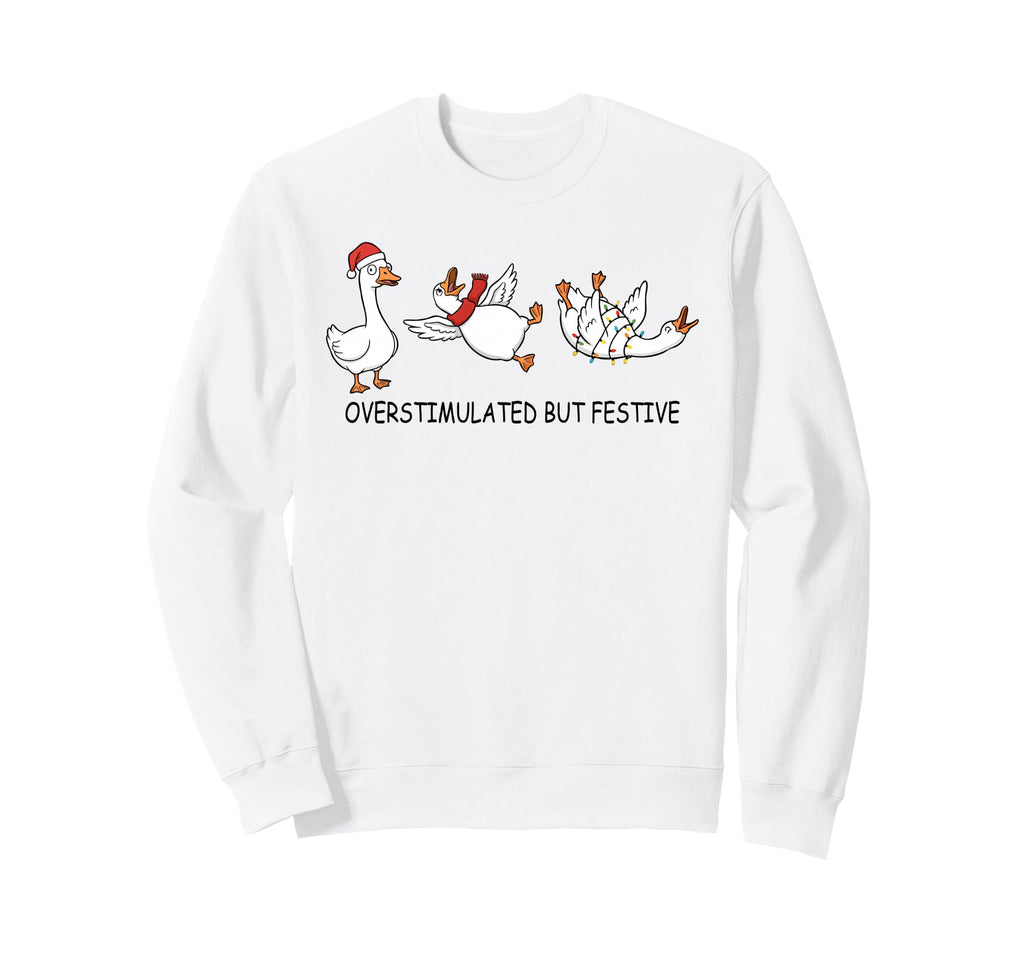 Overstimulated But Festive Funny Sweatshirt - Streetwear Style Unisex - T-Shirt, Sweatshirt, Hoodie