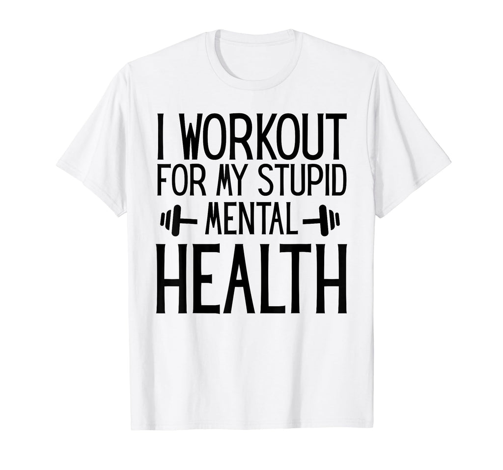 I Workout My Stupid Mental Health Funny T-Shirt - Trendy Graphic for Adults - T-Shirt, Sweatshirt, Hoodie
