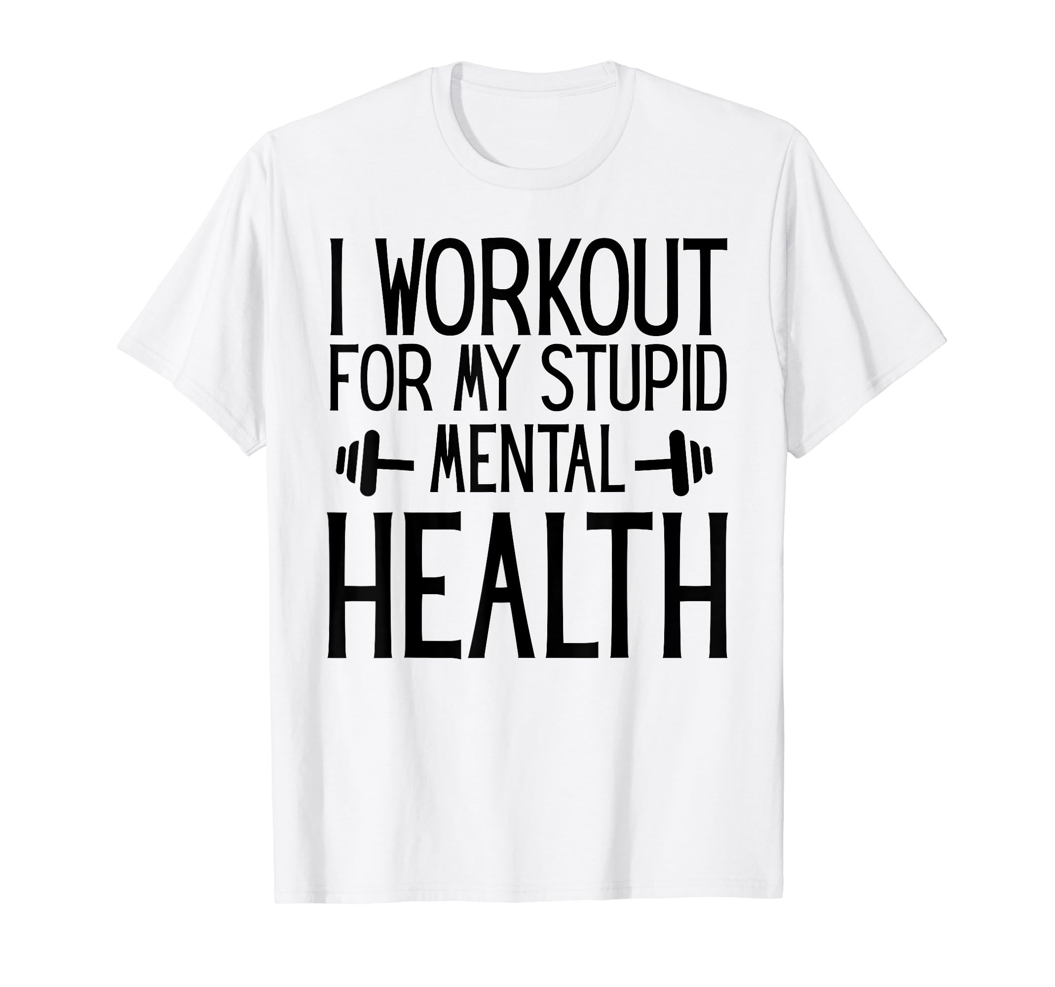 I Workout My Stupid Mental Health Funny T-Shirt - Trendy Graphic for Adults - T-Shirt, Sweatshirt, Hoodie