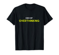 Overthinker Ceo Overthinking Funny Mind T-Shirt - Novelty Apparel Unisex - T-Shirt, Sweatshirt, Hoodie
