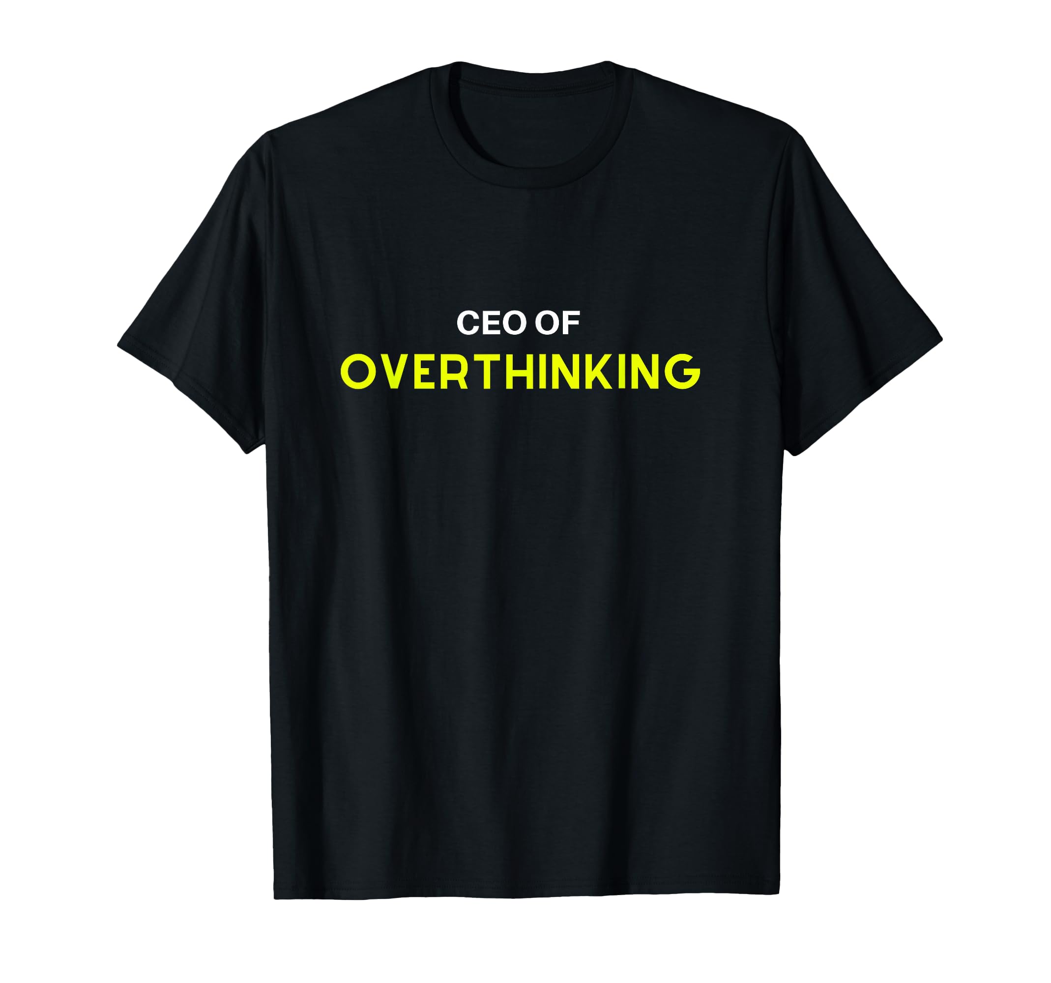 Overthinker Ceo Overthinking Funny Mind T-Shirt - Novelty Apparel Unisex - T-Shirt, Sweatshirt, Hoodie