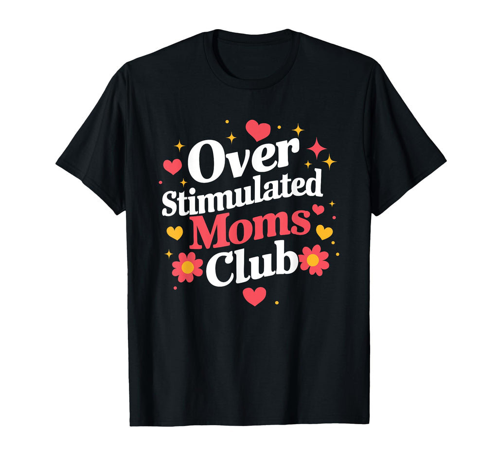 Mothers Day Mom Groovy Overstimulated T-Shirt - Unique Graphic Men Women - T-Shirt, Sweatshirt, Hoodie