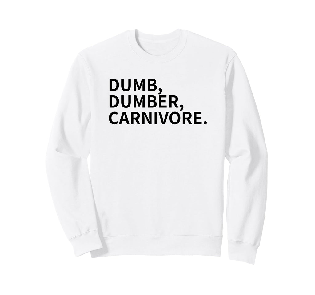 Dumb Dumber Carnivore Vegans Team Sweatshirt - Streetwear Style Unisex - T-Shirt, Sweatshirt, Hoodie