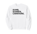 Dumb Dumber Carnivore Vegans Team Sweatshirt - Streetwear Style Unisex - T-Shirt, Sweatshirt, Hoodie