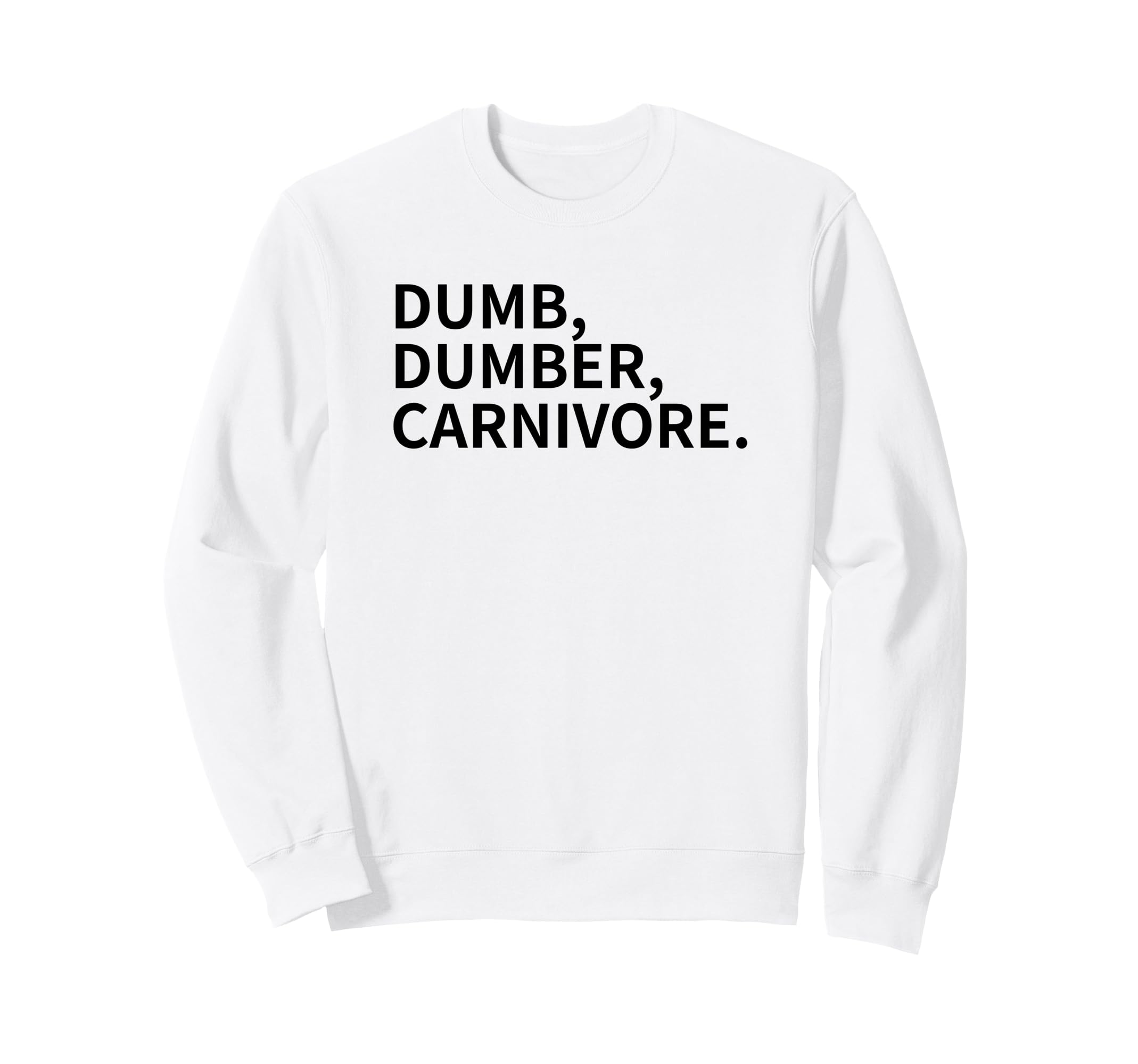 Dumb Dumber Carnivore Vegans Team Sweatshirt - Streetwear Style Unisex - T-Shirt, Sweatshirt, Hoodie