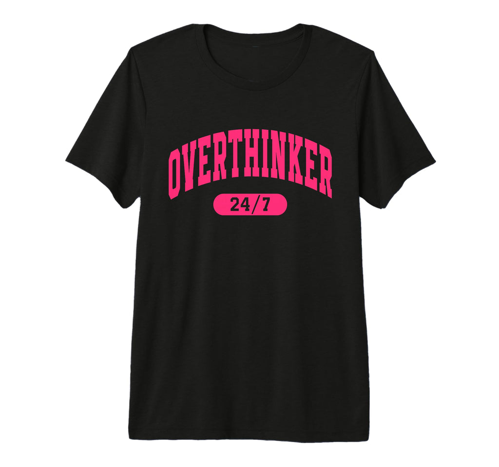 Overthinker 24 7 Tri Blend T-Shirt - Custom Art Print Men Women - T-Shirt, Sweatshirt, Hoodie