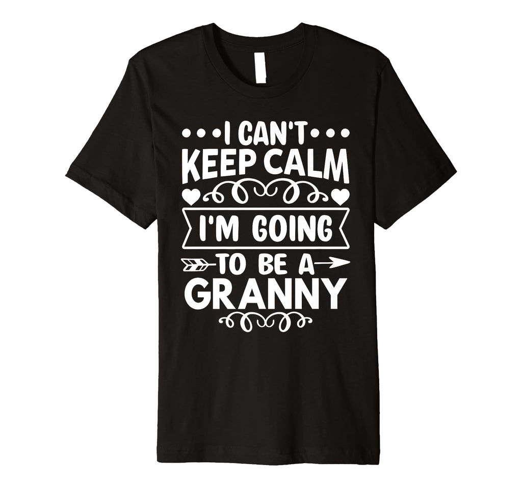 I Cant Keep Calm Im Going To Be Granny T-Shirt - Trendy Graphic Men Women - T-Shirt, Sweatshirt, Hoodie