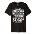 I Cant Keep Calm Im Going To Be Granny T-Shirt - Trendy Graphic Men Women - T-Shirt, Sweatshirt, Hoodie