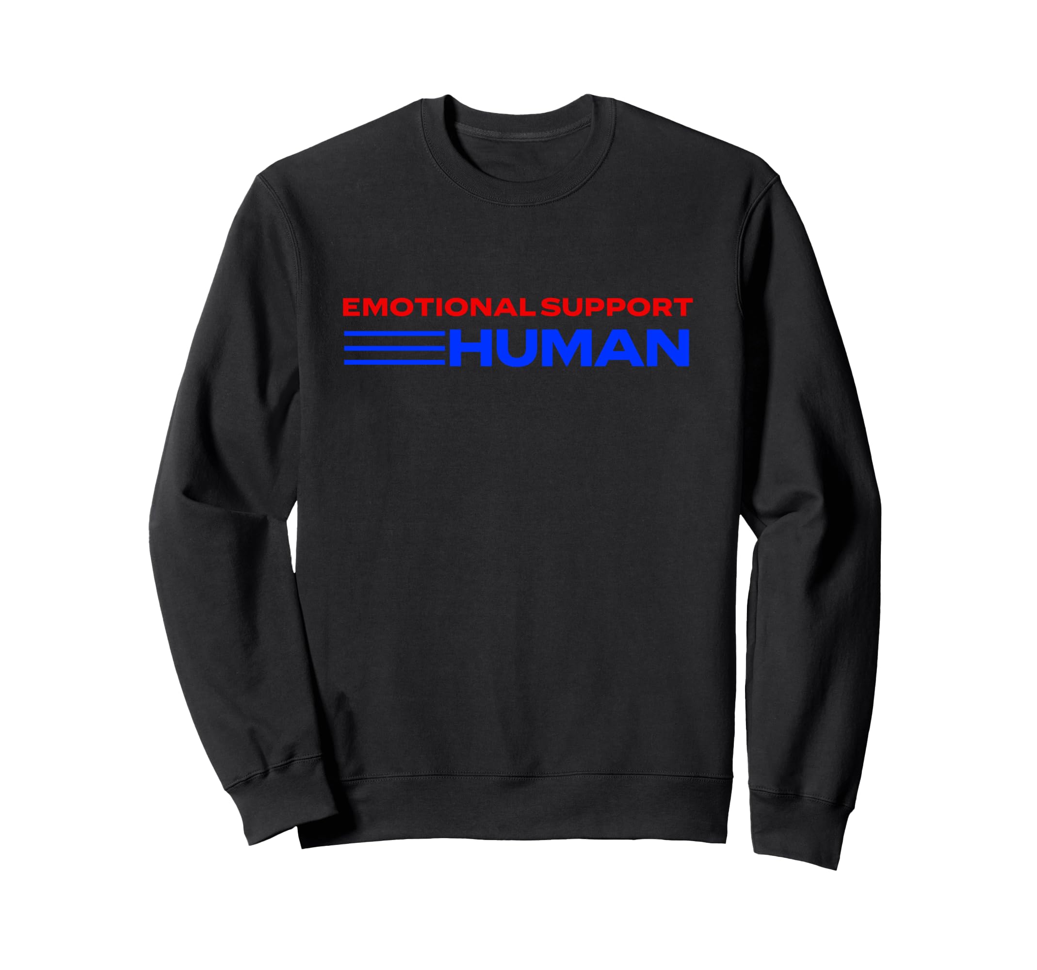 Emotional Support Human Positive Sweatshirt - Novelty Apparel Men Women - T-Shirt, Sweatshirt, Hoodie