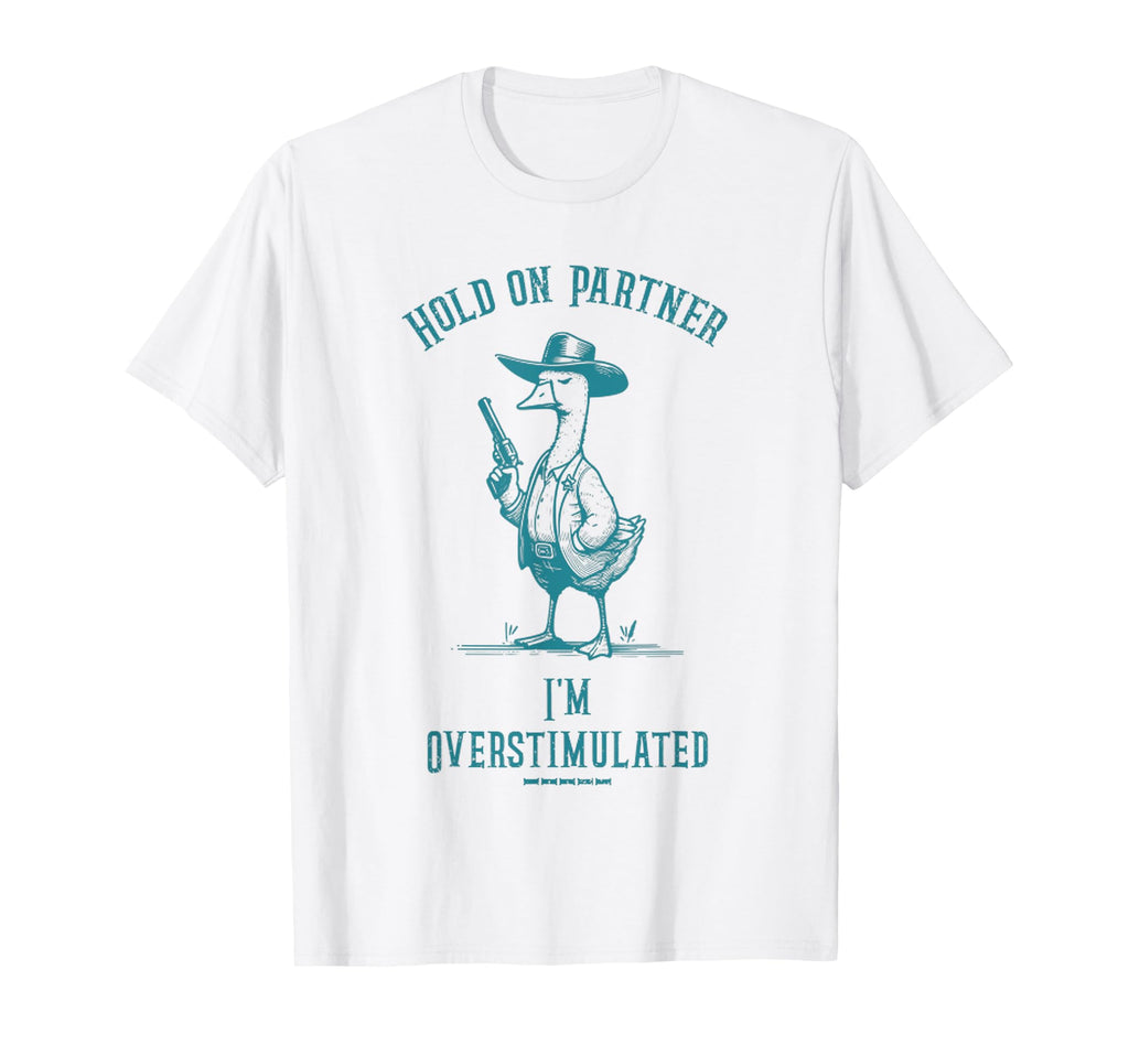 Hold Partner Im Overstimulated Funny T-Shirt - Custom Art Print Unisex - T-Shirt, Sweatshirt, Hoodie