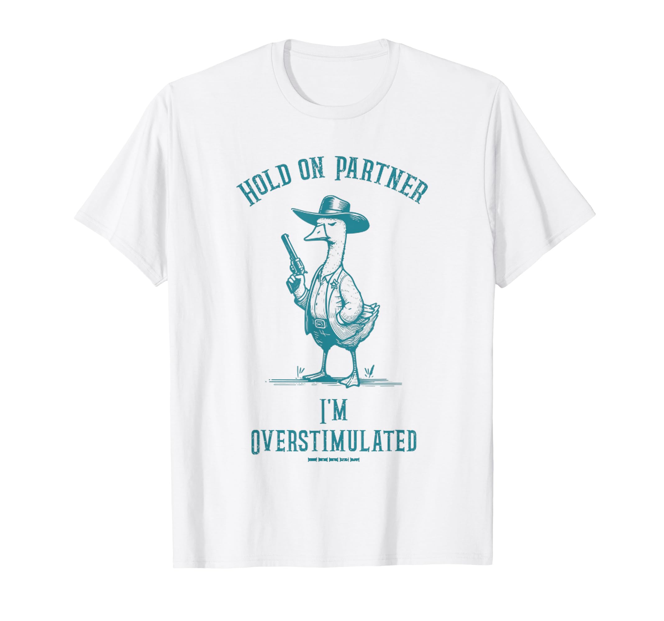 Hold Partner Im Overstimulated Funny T-Shirt - Custom Art Print Unisex - T-Shirt, Sweatshirt, Hoodie