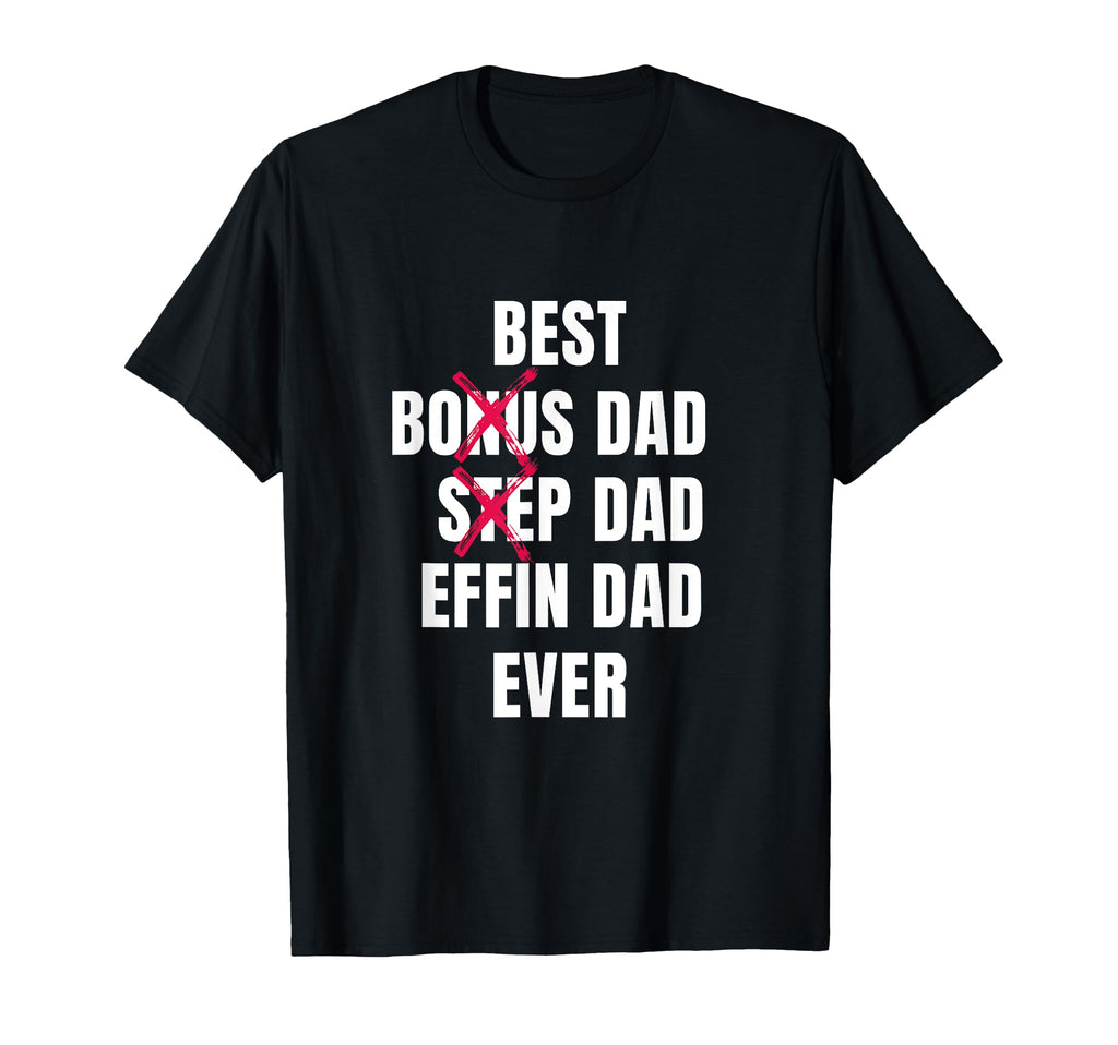 Best Effin Dad Ever Step Dad Best T-Shirt - Aesthetic Graphic Men Women - T-Shirt, Sweatshirt, Hoodie