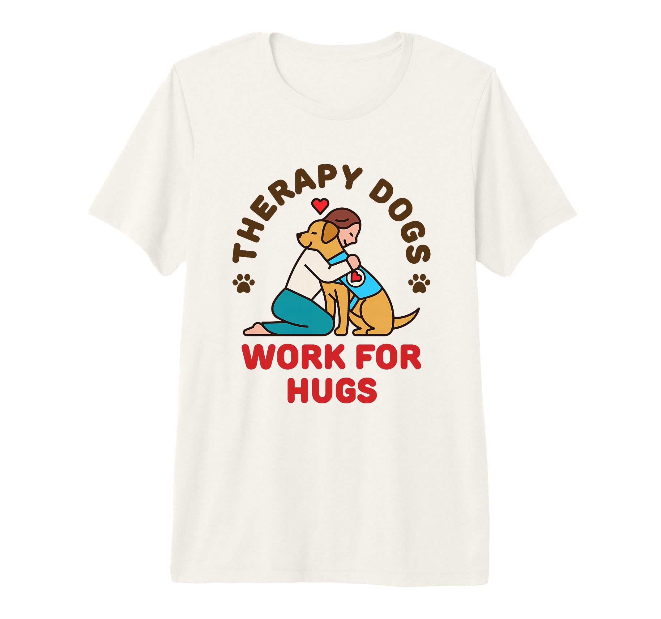 Therapy Dogs Work Hugs Dog Owner Handler T-Shirt - Trendy Graphic Unisex - T-Shirt, Sweatshirt, Hoodie