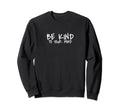 Be Kind To Your Mind Mental Health Sweatshirt - Trendy Graphic Unisex - T-Shirt, Sweatshirt, Hoodie