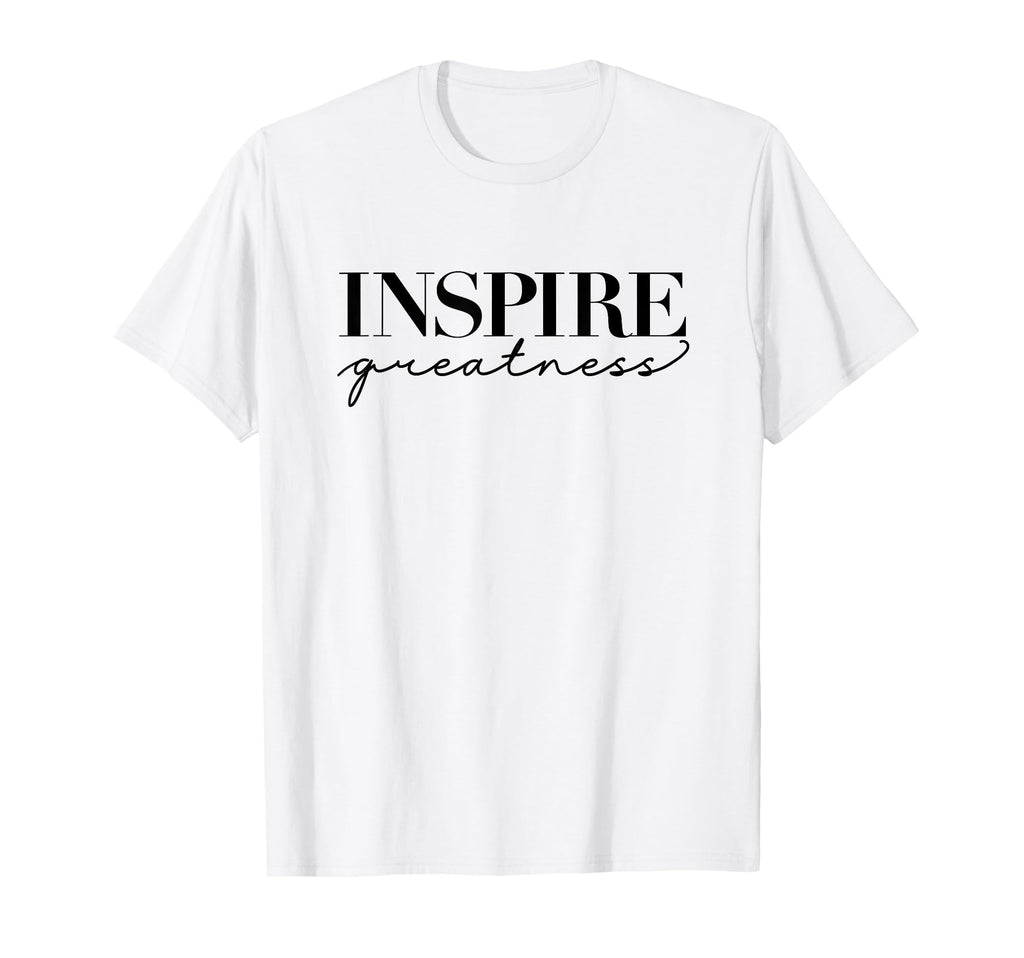 Inspire Greatness Positive Thinking T-Shirt - Fun Novelty Design Men Women - T-Shirt, Sweatshirt, Hoodie