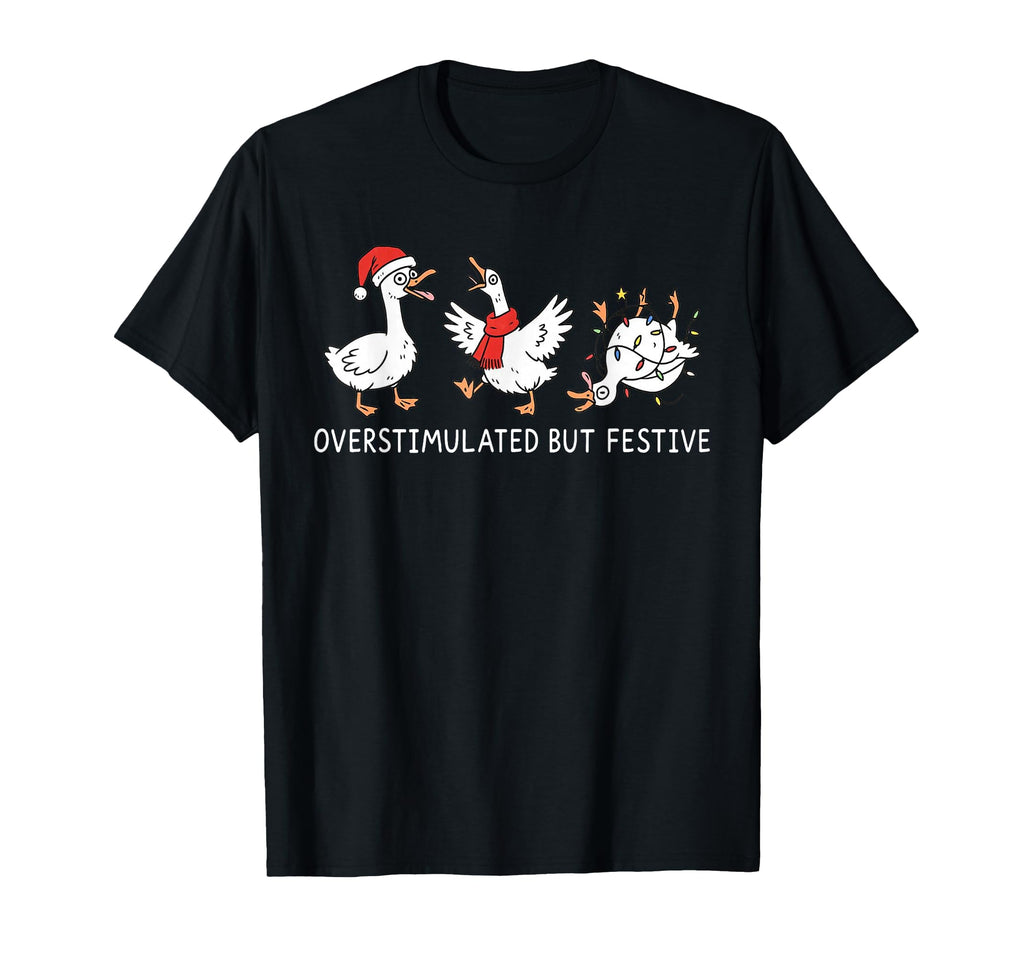 Preppy Overstimulated But Festive Goose T-Shirt - Novelty Apparel Men Women - T-Shirt, Sweatshirt, Hoodie