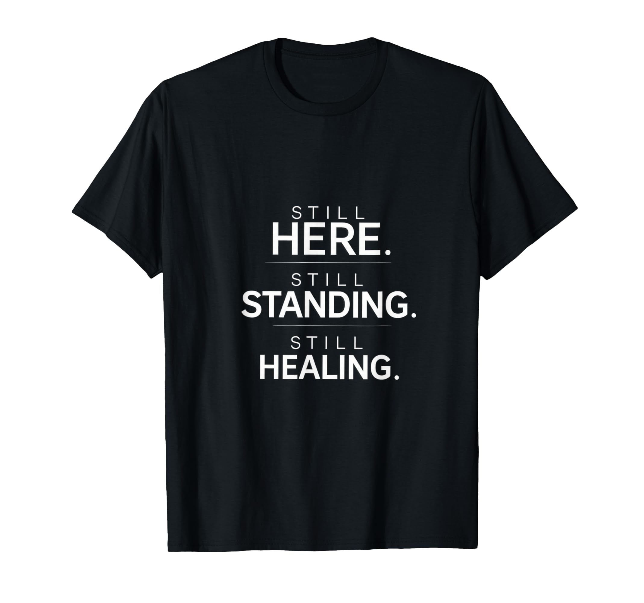 Still Here Standing Healing T-Shirt - Graphic Print Men Women - T-Shirt, Sweatshirt, Hoodie