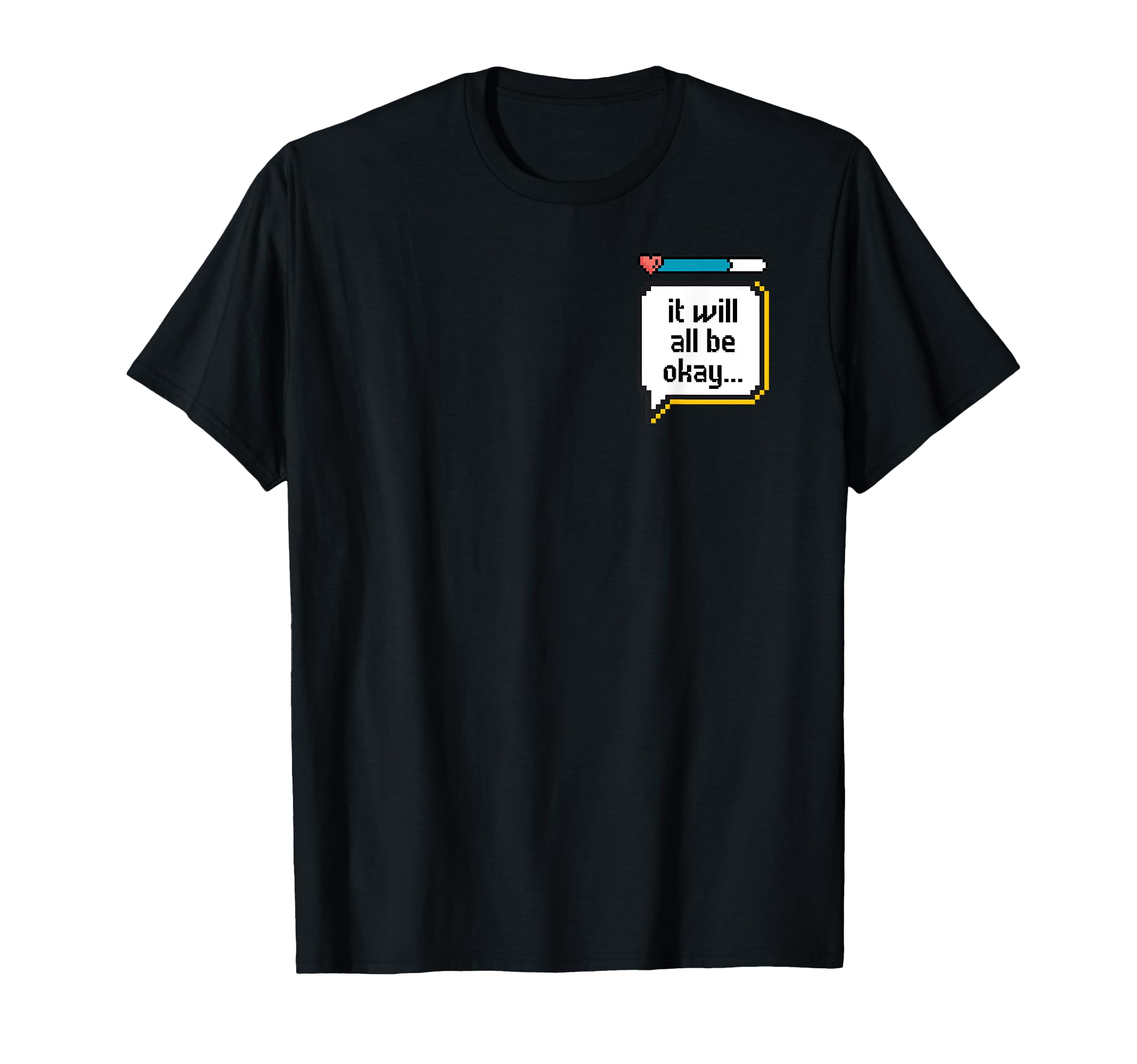 It Will All Be Okay Pixelated Game T-Shirt - Aesthetic Graphic for Adults - T-Shirt, Sweatshirt, Hoodie