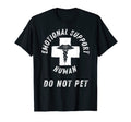 Emotional Support Human Do Not Pet Service T-Shirt - Trendy Graphic Unisex - T-Shirt, Sweatshirt, Hoodie
