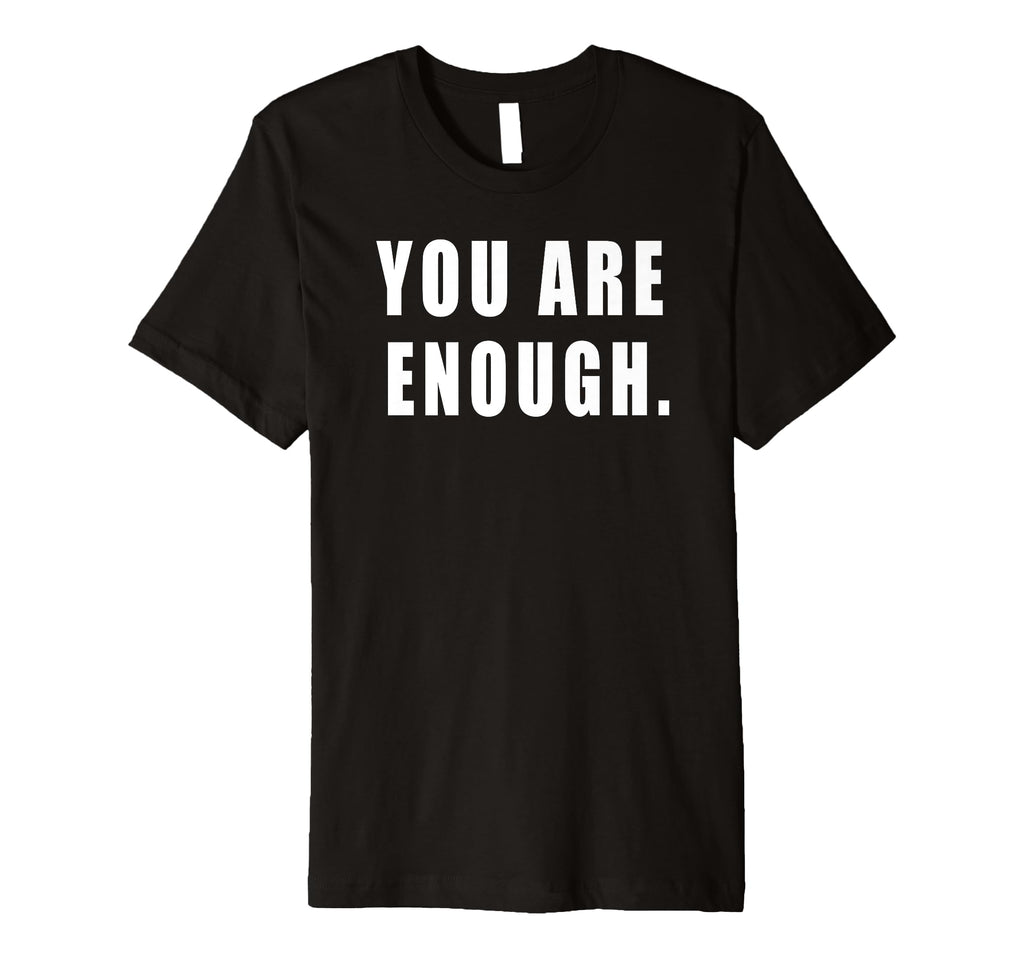 You Are Enough Motivational Quotes T-Shirt - Graphic Print Men Women - T-Shirt, Sweatshirt, Hoodie
