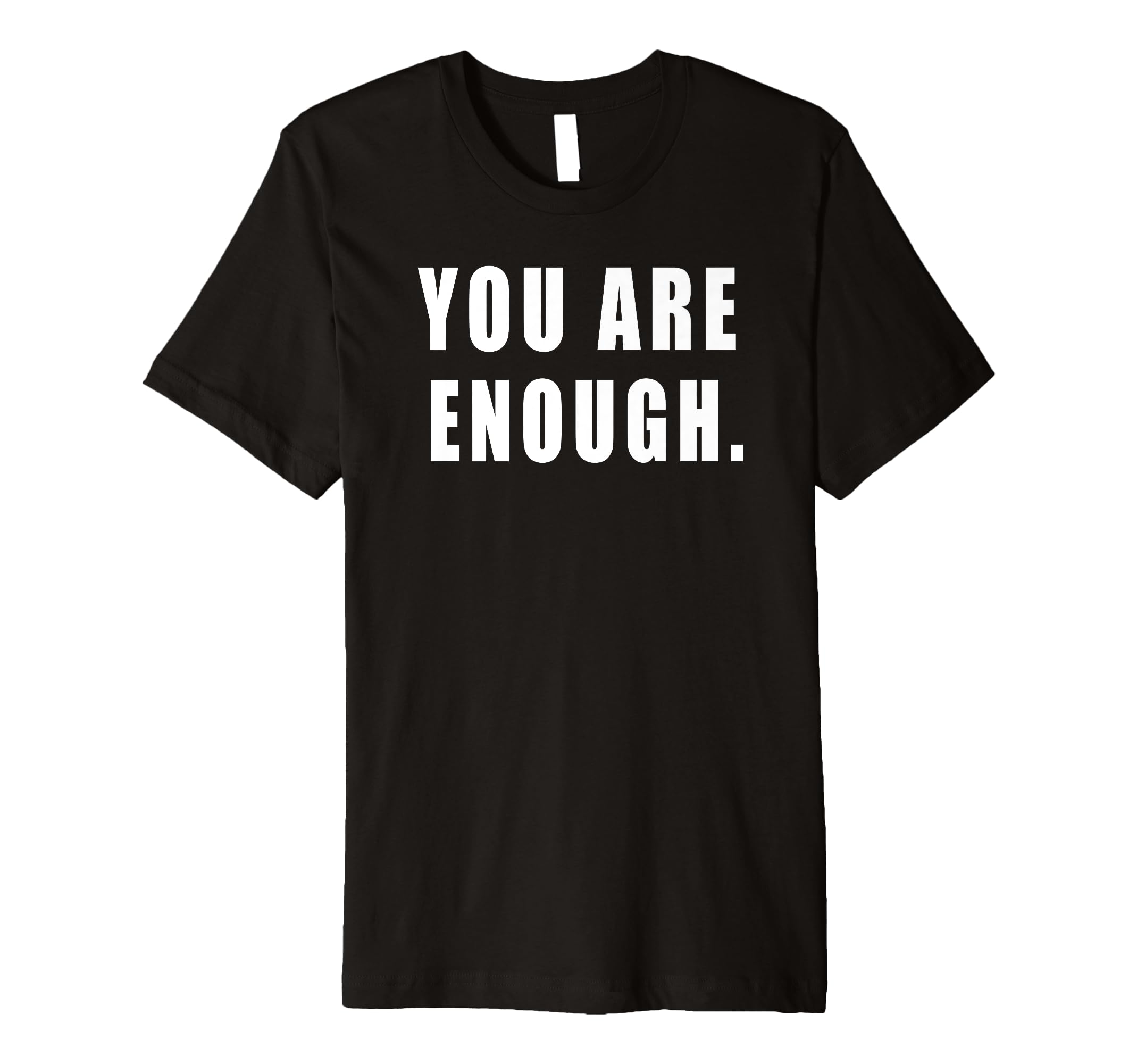 You Are Enough Motivational Quotes T-Shirt - Graphic Print Men Women - T-Shirt, Sweatshirt, Hoodie