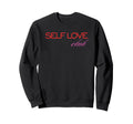 Self Love Club Aesthetic Positive Sweatshirt - Unique Graphic Men Women - T-Shirt, Sweatshirt, Hoodie