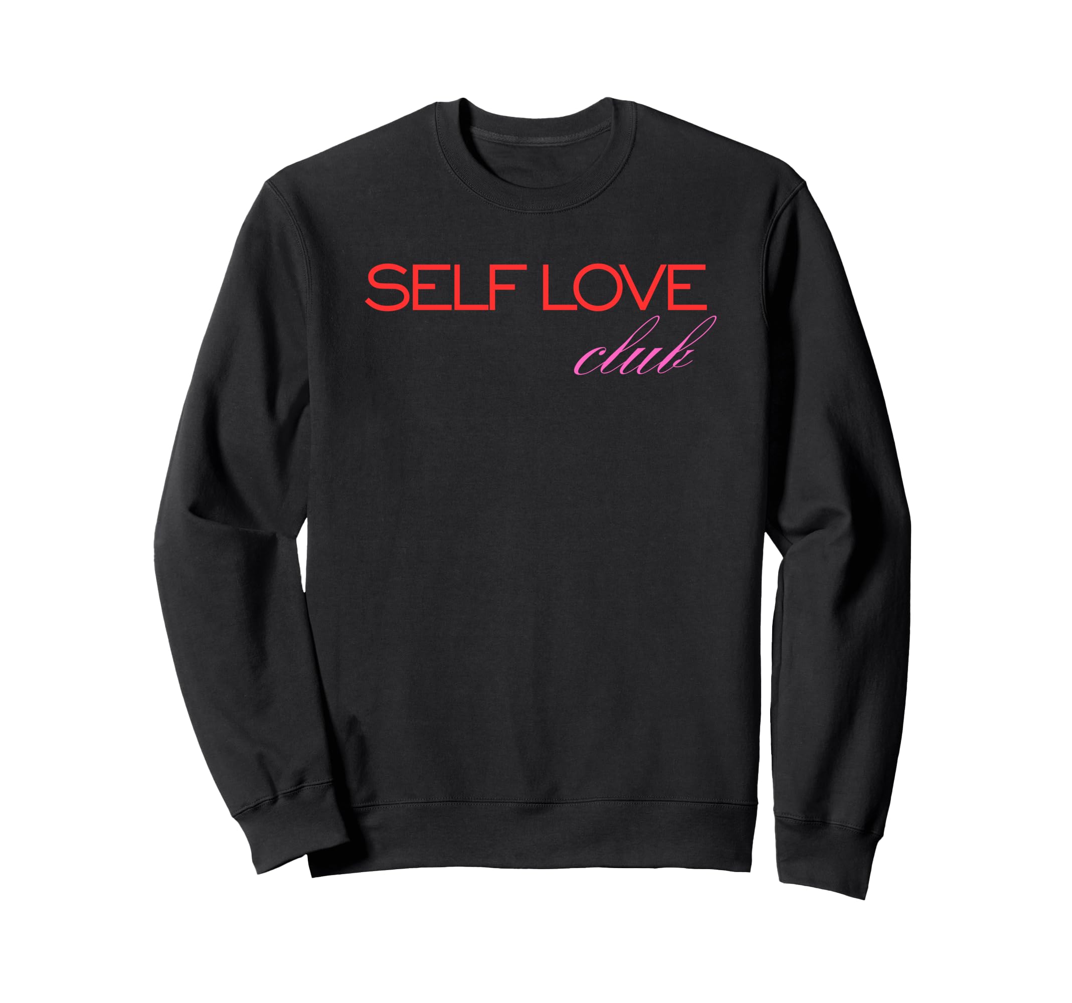 Self Love Club Aesthetic Positive Sweatshirt - Unique Graphic Men Women - T-Shirt, Sweatshirt, Hoodie