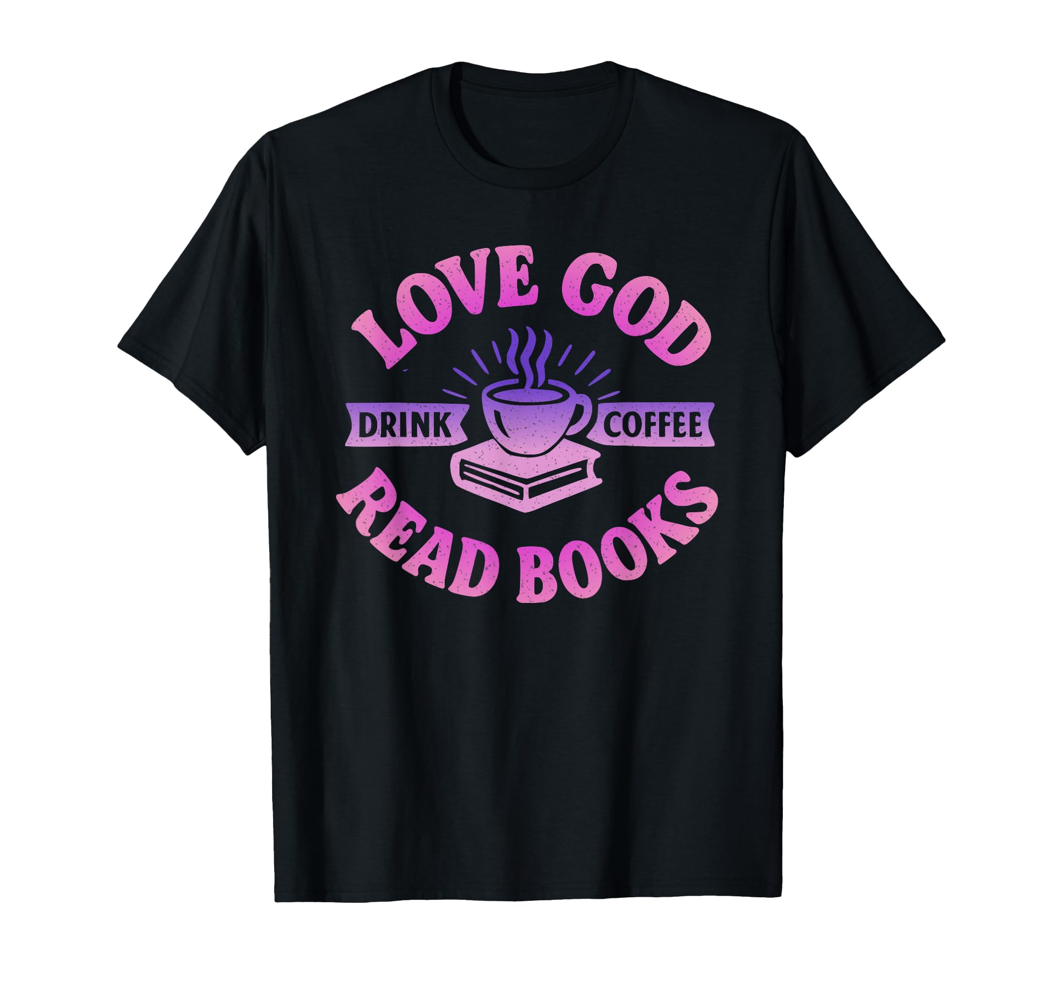 Love God Drink Coffee Read Books T-Shirt - Graphic Print for Adults - T-Shirt, Sweatshirt, Hoodie