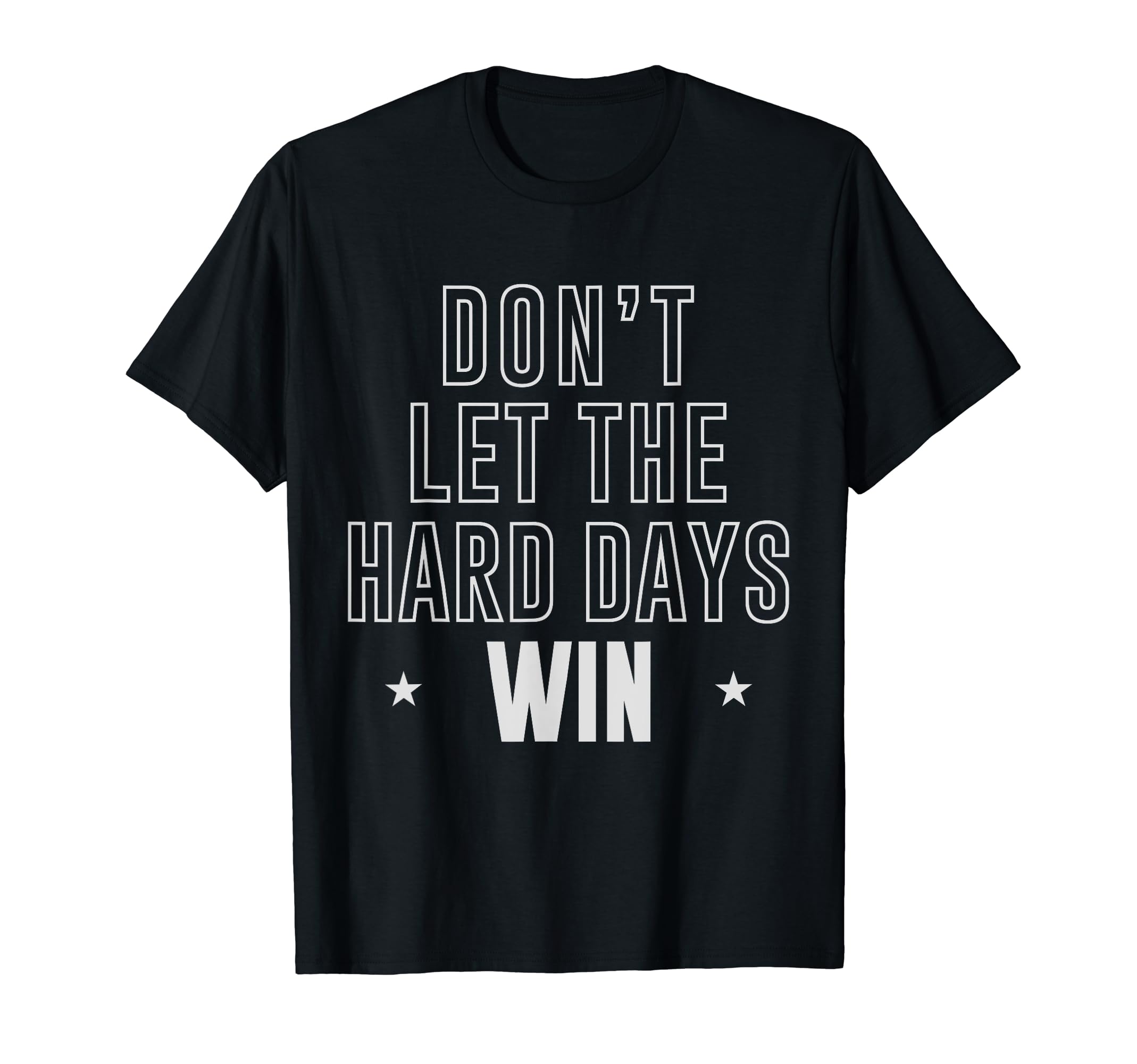 Dont Let Hard Days Win Inspirational T-Shirt - Graphic Print for Adults - T-Shirt, Sweatshirt, Hoodie