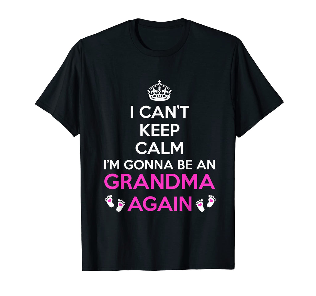 I Cant Keep Calm Im Going To Be T-Shirt - Novelty Apparel for Adults - T-Shirt, Sweatshirt, Hoodie