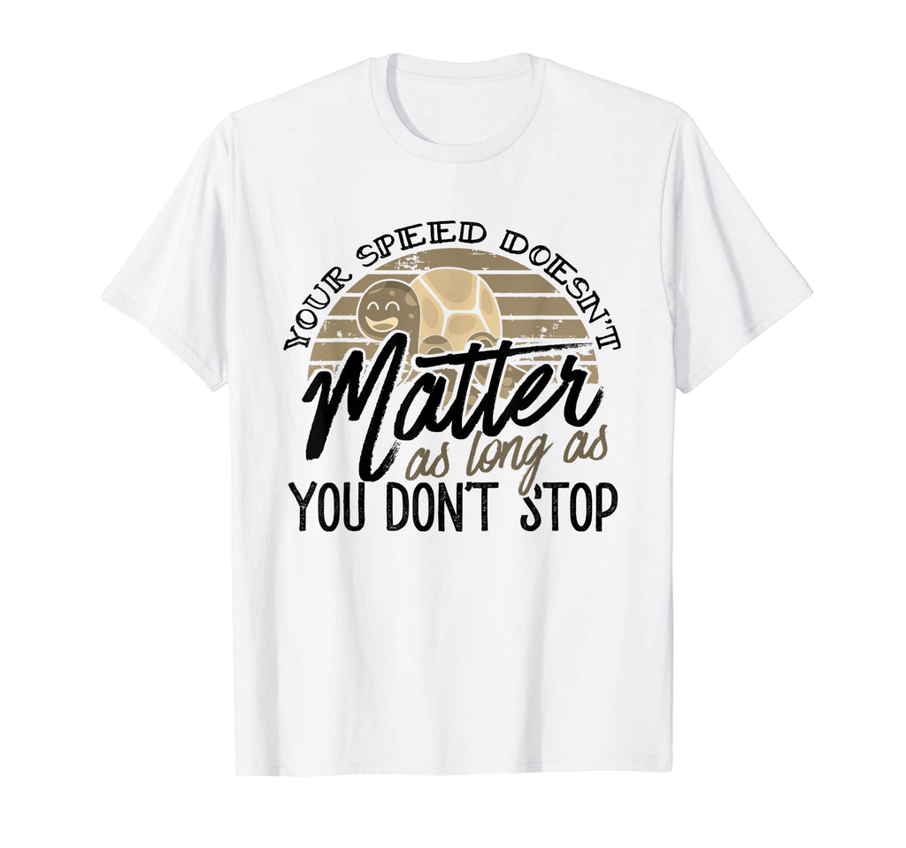 Speed Doesnt Matter Keep Going Turtle T-Shirt - Graphic Print Men Women - T-Shirt, Sweatshirt, Hoodie