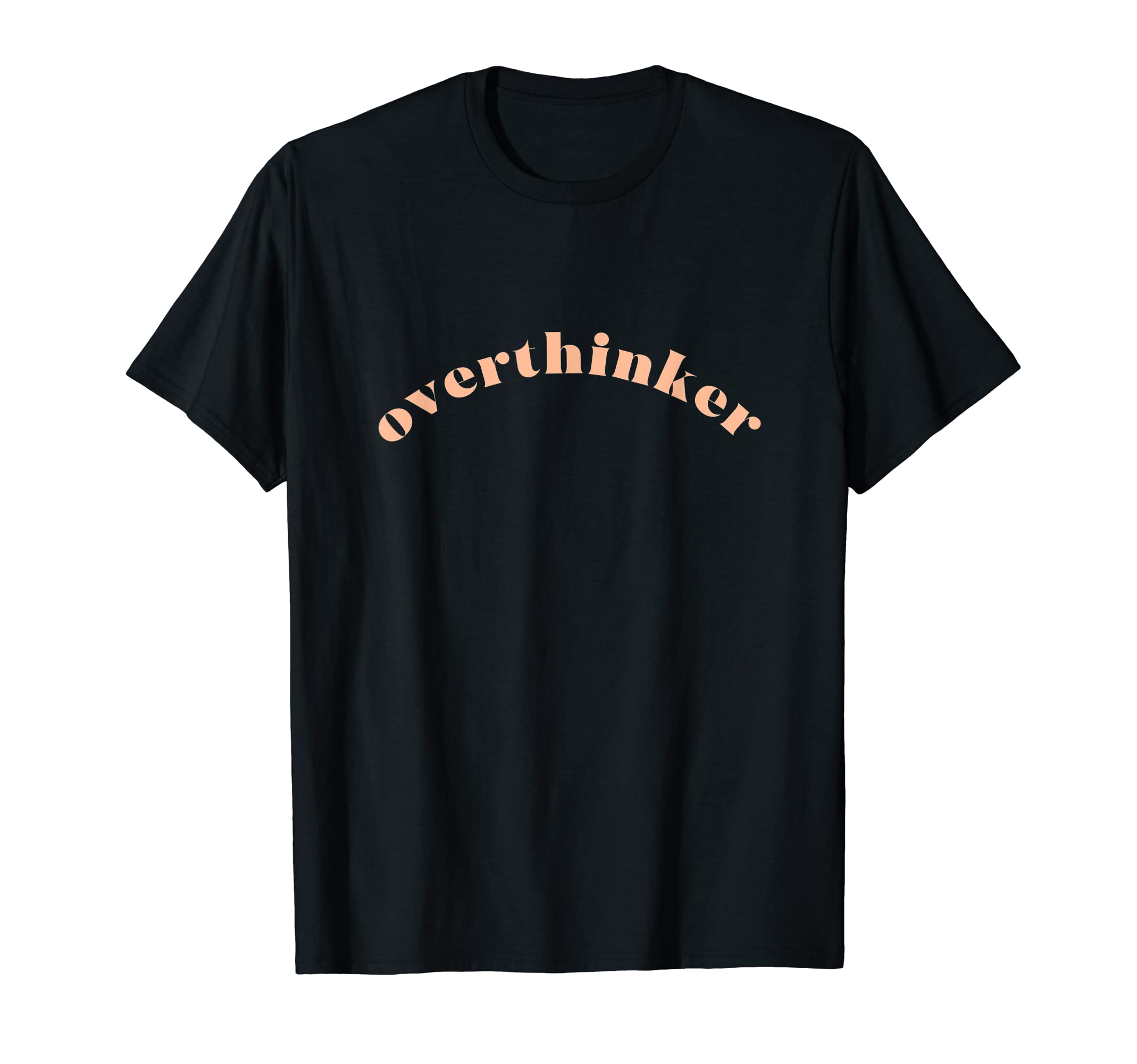 Overthinker Funny Sarcastic Indecisive T-Shirt - Novelty Apparel Unisex - T-Shirt, Sweatshirt, Hoodie