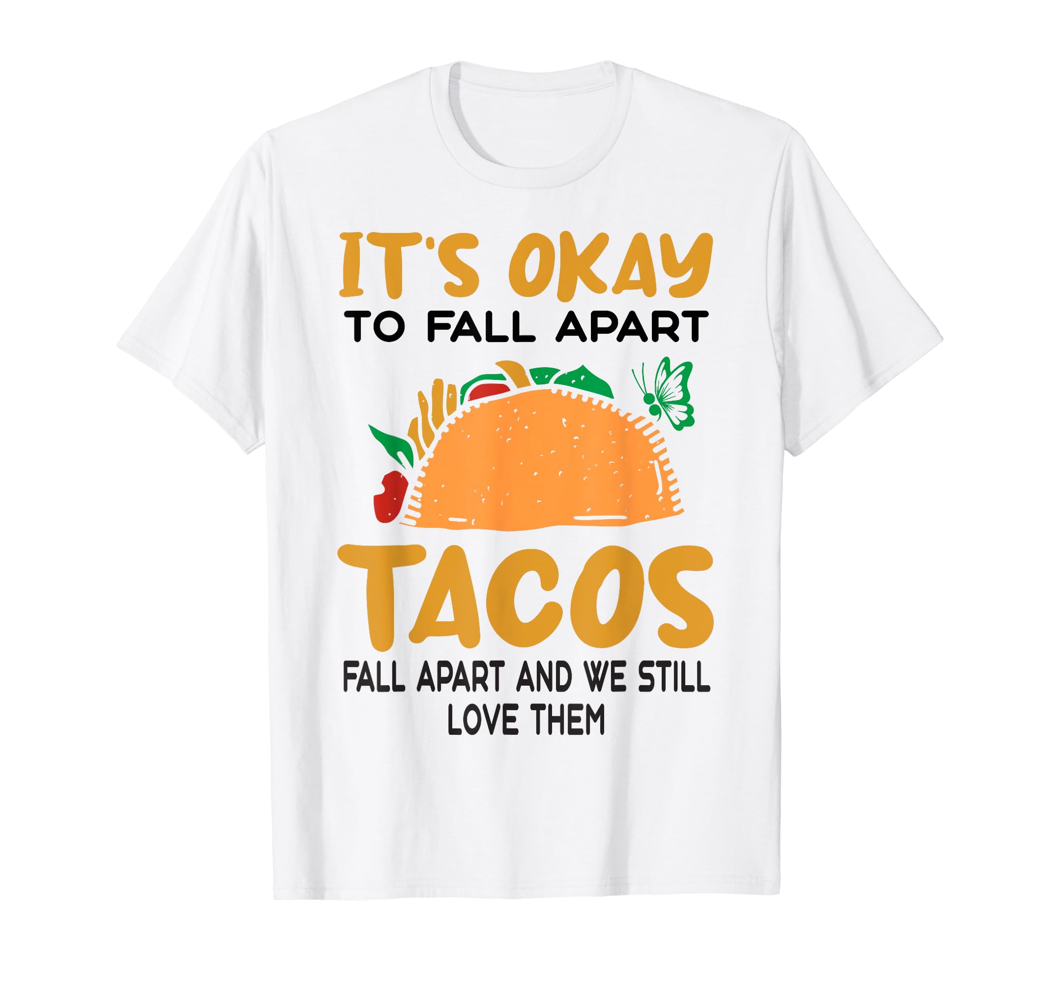 Tacos Fall Apart Depression Mental T-Shirt - Novelty Apparel Men Women - T-Shirt, Sweatshirt, Hoodie