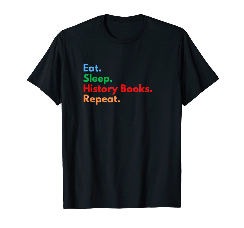 Eat Sleep History Books Repeat T-Shirt - Aesthetic Graphic for Adults - T-Shirt, Sweatshirt, Hoodie
