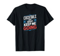 Cocktails Are What Keep Me Going Funny T-Shirt - Graphic Print for Adults - T-Shirt, Sweatshirt, Hoodie