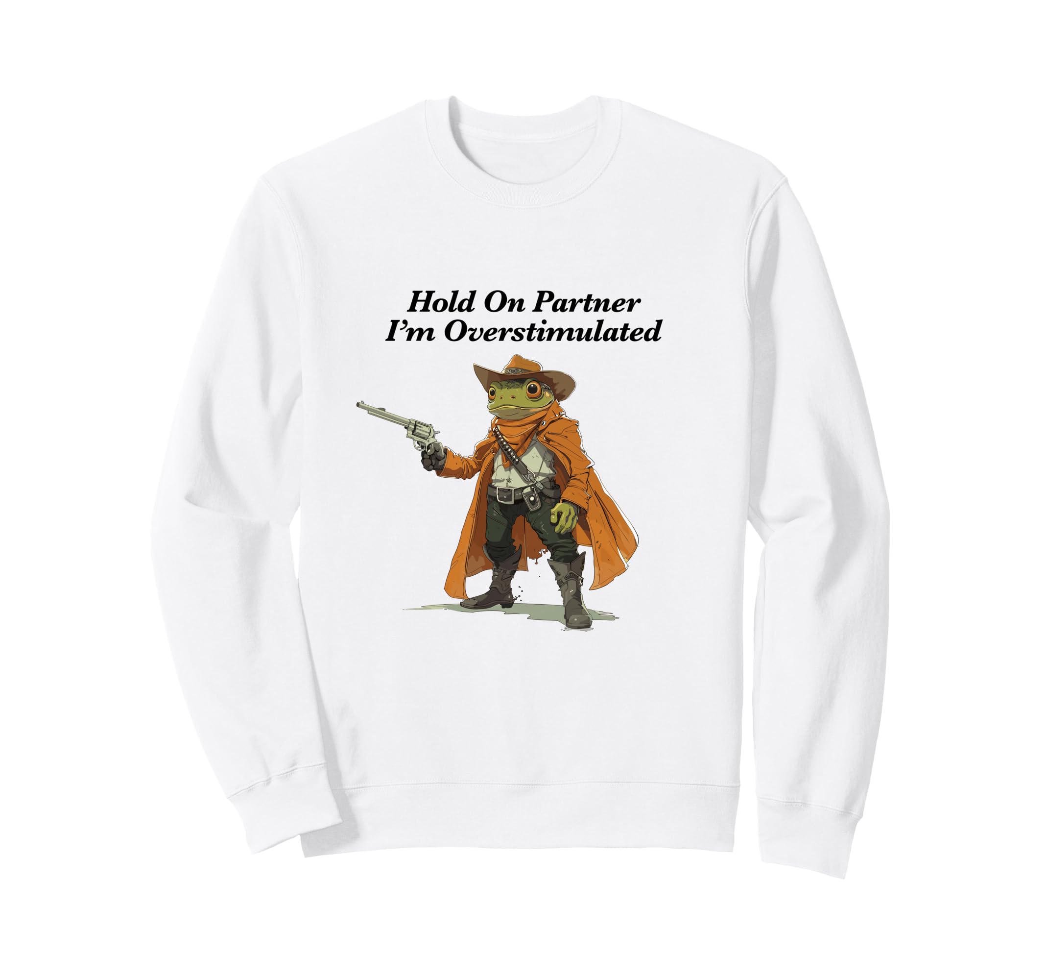 Hold Partner Im Overstimulated Funny Sweatshirt - Custom Art Print Unisex - T-Shirt, Sweatshirt, Hoodie