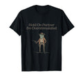 Funny Hold Partner Im Overstimulated T-Shirt - Fun Novelty Design Men Women - T-Shirt, Sweatshirt, Hoodie
