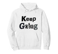 Keep Going Hoodie - Fun Novelty Design for Adults - T-Shirt, Sweatshirt, Hoodie