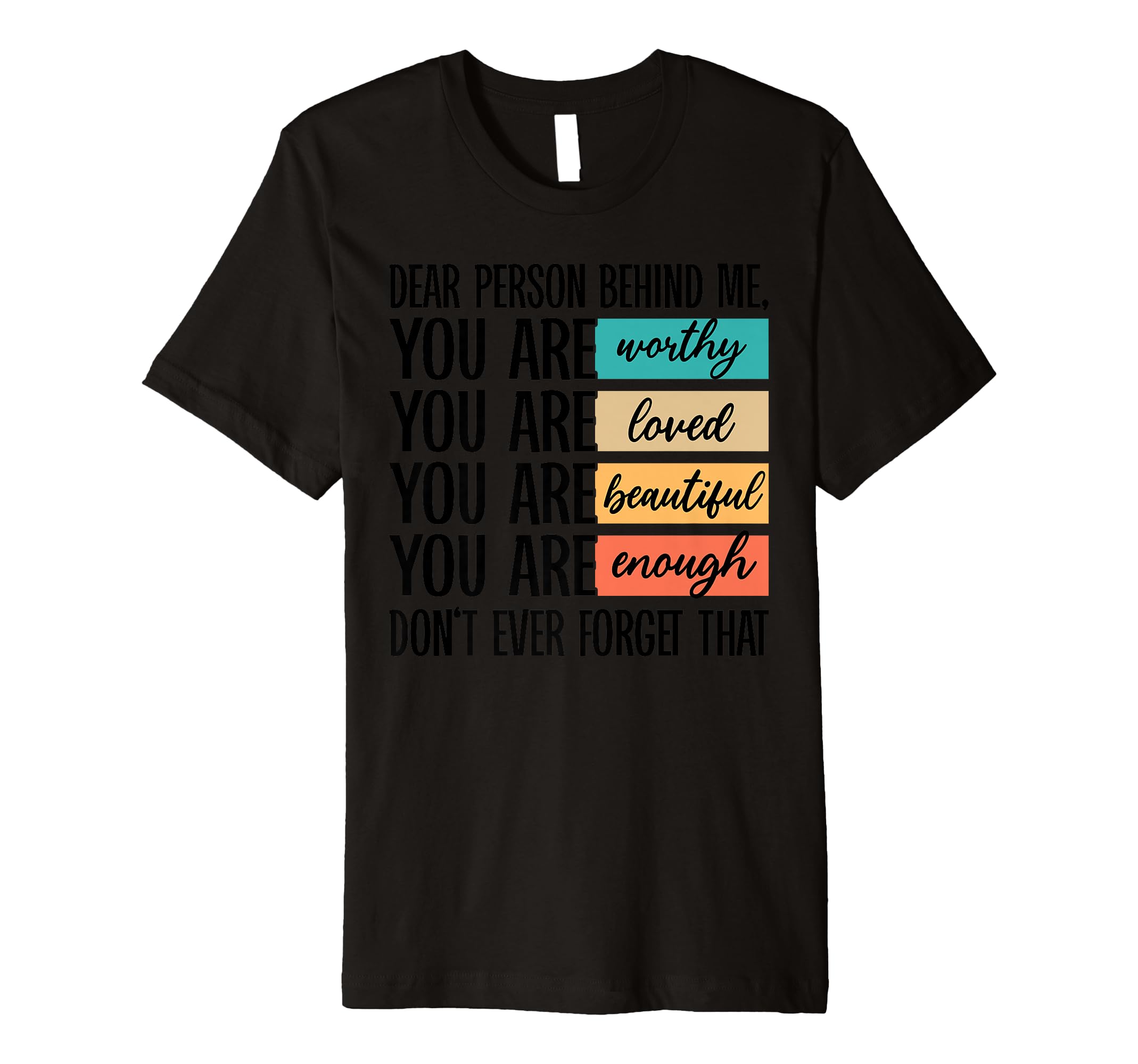 Dear Person Behind Me You Are Worthy T-Shirt - Minimalist Print for Adults - T-Shirt, Sweatshirt, Hoodie