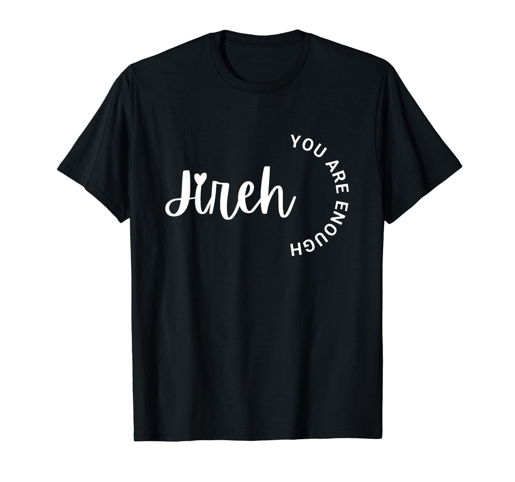 Jireh You Are Enough T-Shirt - Novelty Apparel Men Women - T-Shirt, Sweatshirt, Hoodie