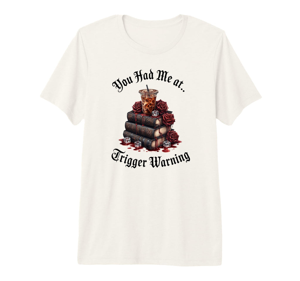 You Had Me Trigger Warning Dark T-Shirt - Fun Novelty Design Men Women - T-Shirt, Sweatshirt, Hoodie
