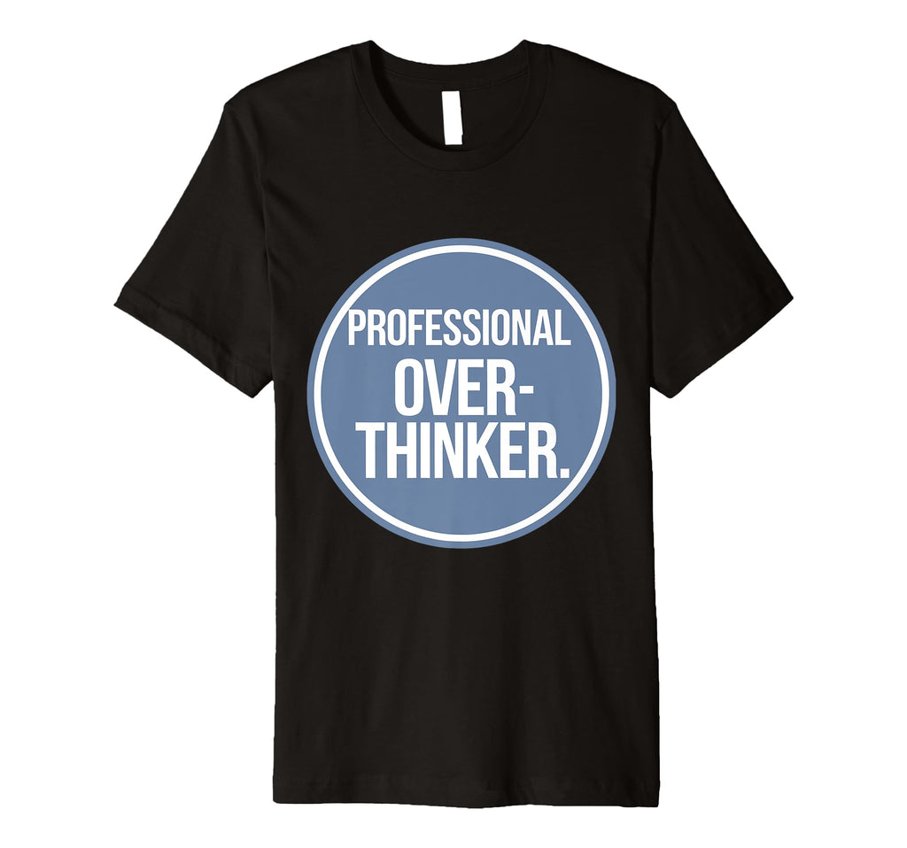 Professional Overthinker T-Shirt - Minimalist Print Men Women - T-Shirt, Sweatshirt, Hoodie