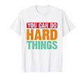 You Can Do Hard Things Mental Health T-Shirt - Graphic Print Men Women - T-Shirt, Sweatshirt, Hoodie