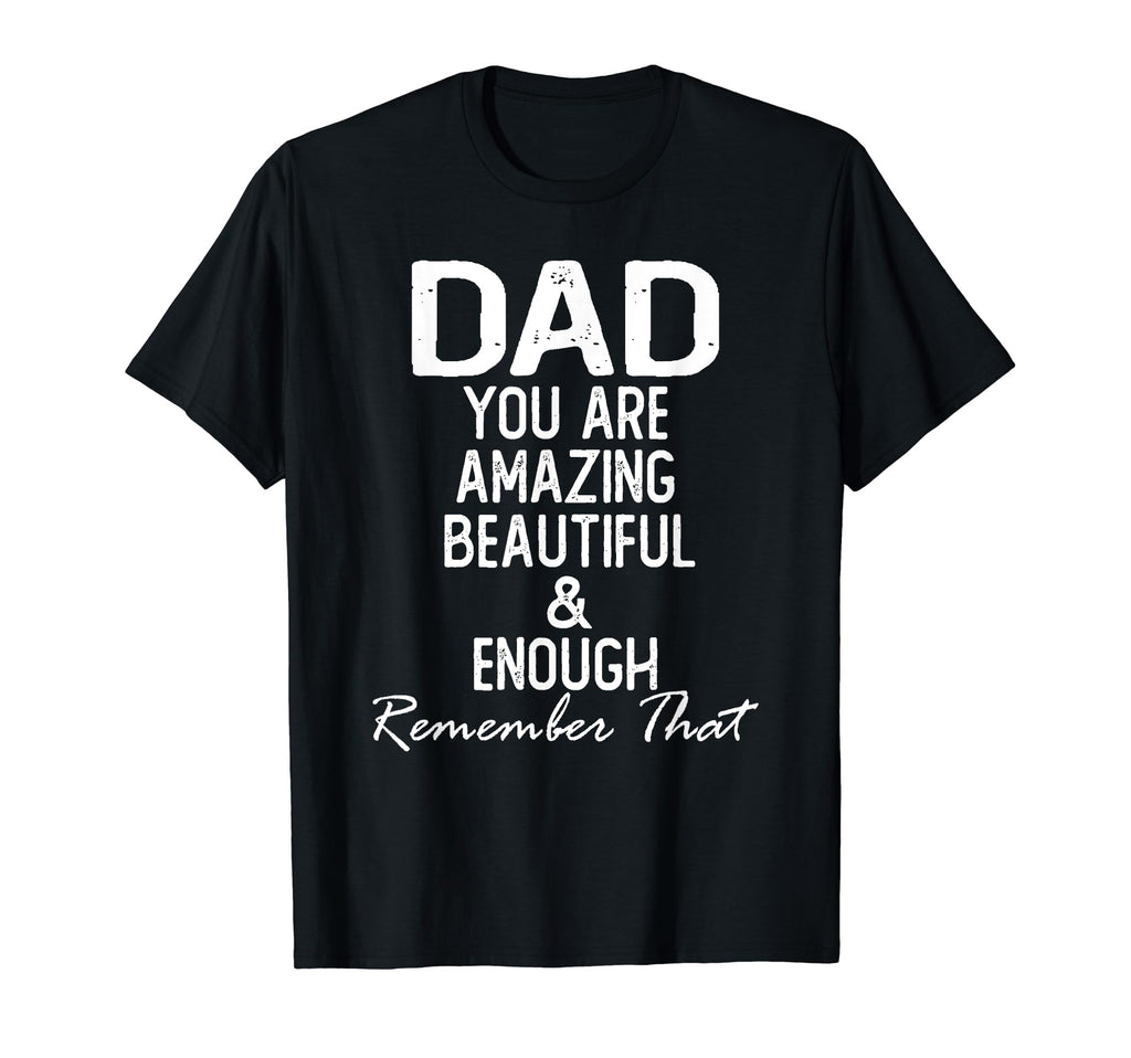 Dad You Are Amazing Beautiful And T-Shirt - Streetwear Style Men Women - T-Shirt, Sweatshirt, Hoodie